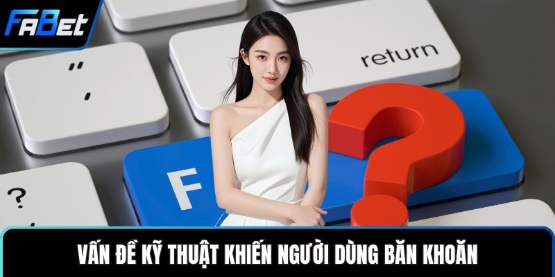 Vấn đề kỹ thuật khiến người dùng băn khoăn
